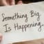 Something Big Is Happening